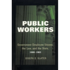Public Workers: Government Employee Unions, the Law, and the State, 1900-1962 - Paperback