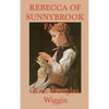 Rebecca of Sunnybrook Farm: A Classic Story of Growth, Imagination, and Family Life - Hardcover