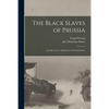 The Black Slaves of Prussia: an Open Letter Addressed to General Smuts - Paperback