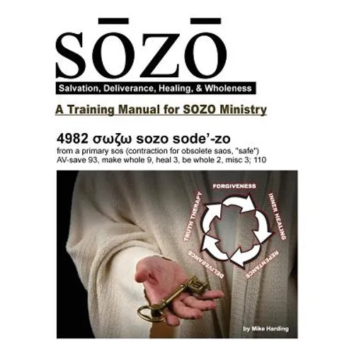 SOZO - salvation, deliverance, healing, & wholeness: A Training Manual for SOZO Teams - Paperback