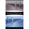 The Fruits of Their Labor: Atlantic Coast Farmworkers and the Making of Migrant Poverty, 1870-1945 - Paperback