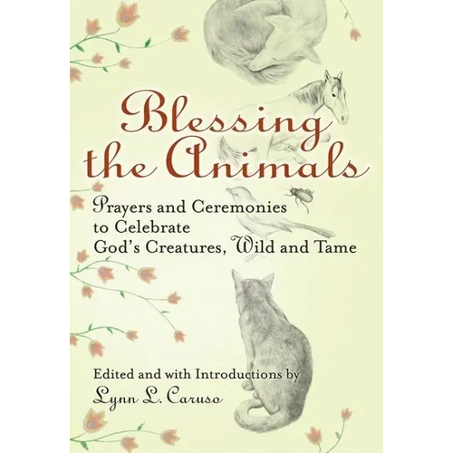 Blessing the Animals: Prayers and Ceremonies to Celebrate God's Creatures, Wild and Tame - Hardcover