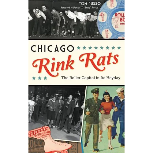 Chicago Rink Rats: The Roller Capital in Its Heyday - Hardcover