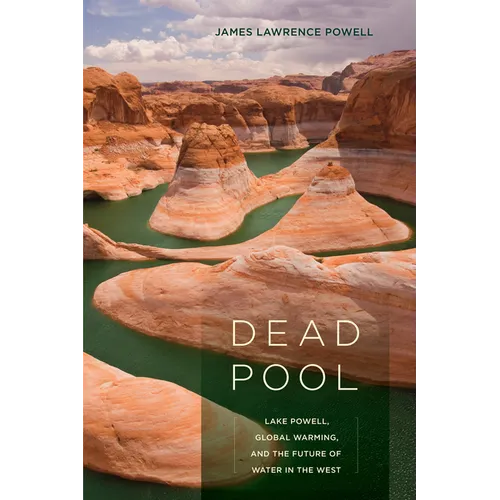 Dead Pool: Lake Powell, Global Warming, and the Future of Water in the West - Paperback