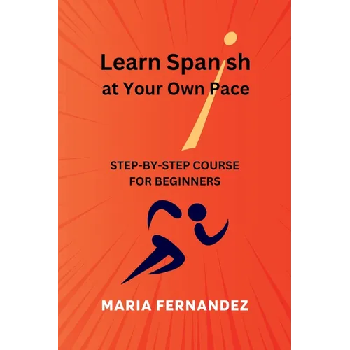 Learn Spanish at Your Own Pace. Step-by-Step Course for Beginners - Paperback