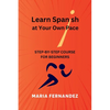 Learn Spanish at Your Own Pace. Step-by-Step Course for Beginners - Paperback