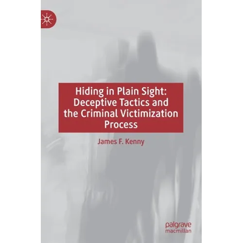 Hiding in Plain Sight: Deceptive Tactics and the Criminal Victimization Process - Hardcover
