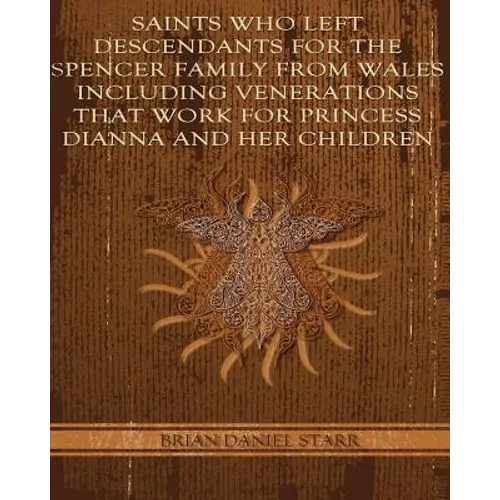 Saints Who Left Descendents For the Spencer Family From Wales Including Venerations That Work for Princess Dianna and Her Children - Paperback