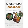Argentinian Cookbook: Traditional Recipes from Argentina - Paperback