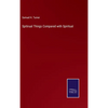 Spitirual Things Compared with Spiritual - Hardcover