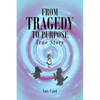 From Tragedy to Purpose True Story - Paperback
