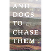 And Dogs to Chase Them - Paperback