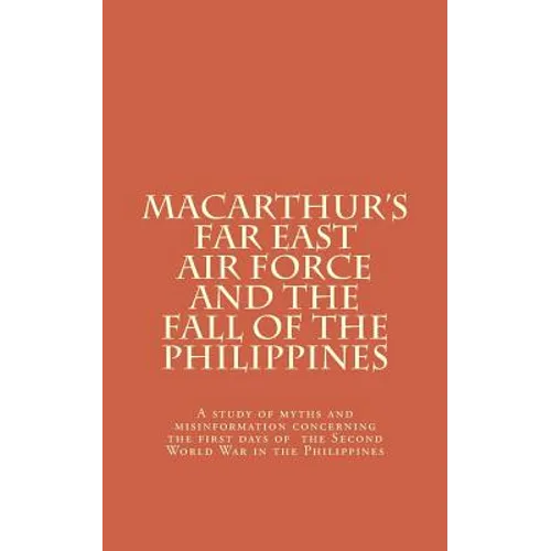 Macarthur's Far East Air Force and the Fall of the Philippines - Paperback
