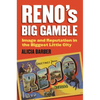 Reno's Big Gamble: Image and Reputation in the Biggest Little City - Paperback