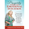 Prosperity Through Emotional Intuition: 5 Proven Steps for Up-leveling Your Personal Prosperity Through the Development of Emotional Intuition - Paperback