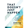 That Doesn't Just Happen: How Excellence Accelerates Everything - Paperback