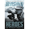 Invisible Heroes of World War II: Extraordinary Wartime Stories of Ordinary People - Hardcover