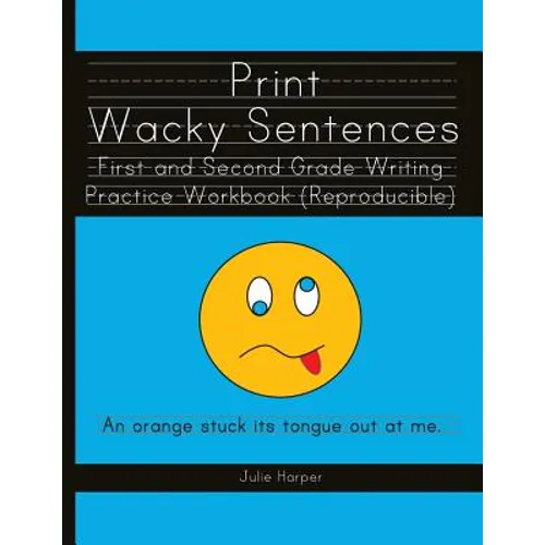 Print Wacky Sentences: First and Second Grade Writing Practice Workbook: (Reproducible) - Paperback