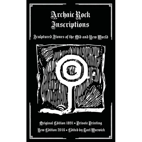 Archaic Rock Inscriptions: Sculptured Stones of the Old and New World - Paperback