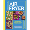 The Complete Air Fryer Cookbook: 140 Super-Easy, Everyday Recipes and Techniques - Paperback