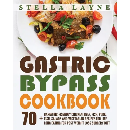 Gastric Bypass Cookbook: MAIN COURSE - 70+ Bariatric-Friendly Chicken, Beef, Fish, Pork, Seafood, Salad and Vegetarian Recipes for Life-Long Ea - Paperback