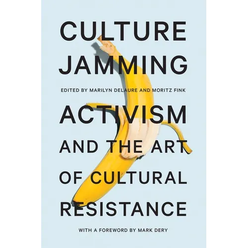 Culture Jamming: Activism and the Art of Cultural Resistance - Paperback