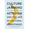 Culture Jamming: Activism and the Art of Cultural Resistance - Paperback