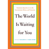 The World Is Waiting for You: Graduation Speeches to Live by from Activists, Writers, and Visionaries - Hardcover