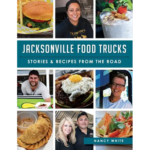 Jacksonville Food Trucks: Stories & Recipes from the Road - Hardcover