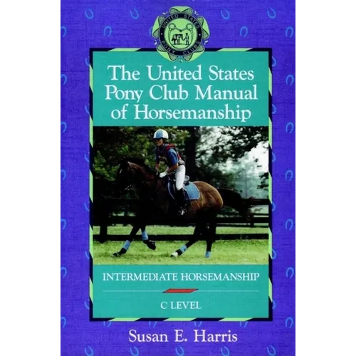 The United States Pony Club Manual of Horsemanship: Intermediate Horsemanship (C Level) - Hardcover