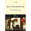 Motherhood: Being Grounded in Christ - Paperback