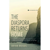 The Diaspora Returns Home: An Exploration of Diaspora Missiology in the Context of the Returning Protestant Christian Viet Kieu and Viet Nam - Paperback