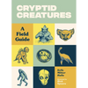 Cryptid Creatures: A Field Guide to 50 Fascinating Beasts - Paperback