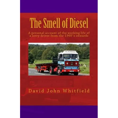 The Smell of Diesel: A personal account of the working life of a lorry driver from the 1960`s onwards - Paperback