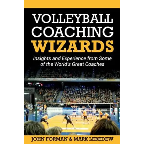 Volleyball Coaching Wizards: Insights and Experience from Some of the World's Great Coaches - Paperback
