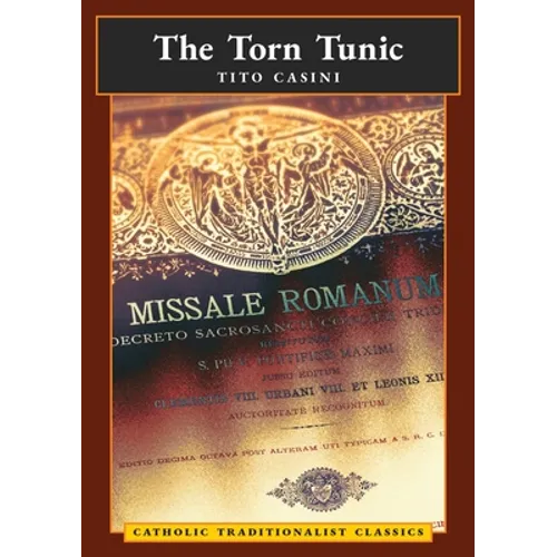 The Torn Tunic: Letter of a Catholic on the "liturgical Reform" (Catholic Traditionalist Classics) - Paperback