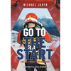 Go to the Start: Life as a World Cup Ski Racer - Hardcover