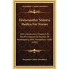 Homeopathic Materia Medica For Nurses: With Introductory Chapters On The Principles And Practice Of Homeopathy, With Therapeutic Index (1922) - Hardcover