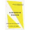 Subversive Mission: Serving as Outsiders in a World of Need - Paperback