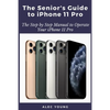 The Senior's Guide to iPhone 11 Pro: The Step by Step Manual to Operate Your iPhone 11 Pro - Paperback