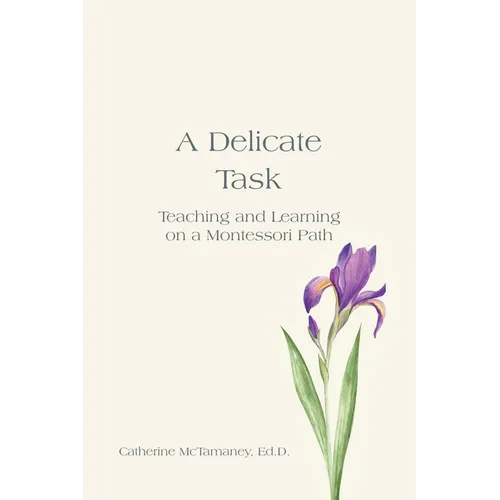 A Delicate Task: Teaching and Learning on a Montessori Path - Paperback