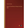 Manual of Gardening for Bengal and Upper India - Paperback