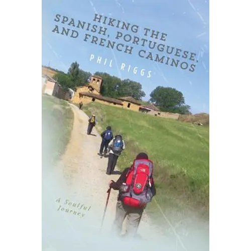 Hiking the Spanish, Portuguese, and French Caminos - Paperback