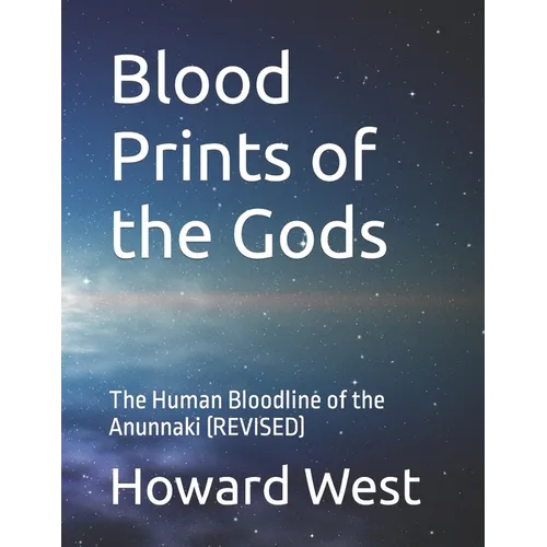 Blood Prints of the Gods: The Human Bloodline of the Anunnaki - Paperback