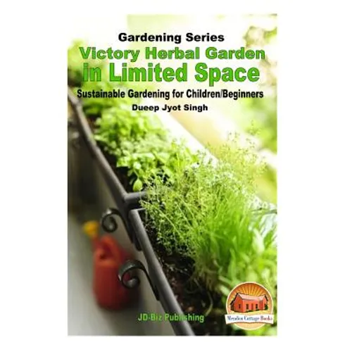 Victory Herbal Garden in Your Limited Space: Sustainable Gardening for Children/Beginners - Paperback