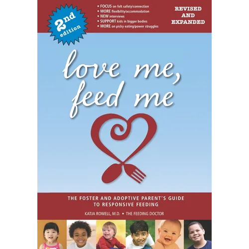 Love Me, Feed Me: The Foster and Adoptive Parent's Guide to Responsive Feeding - Paperback