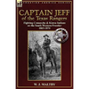 Captain Jeff of the Texas Rangers: Fighting Comanche & Kiowa Indians on the South Western Frontier 1863-1874 - Paperback