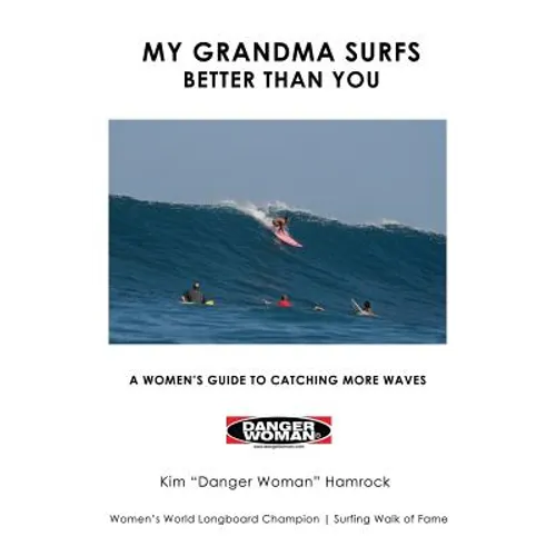 My Grandma Surfs Better Than You: A Women's Guide to Catching More Waves - Paperback