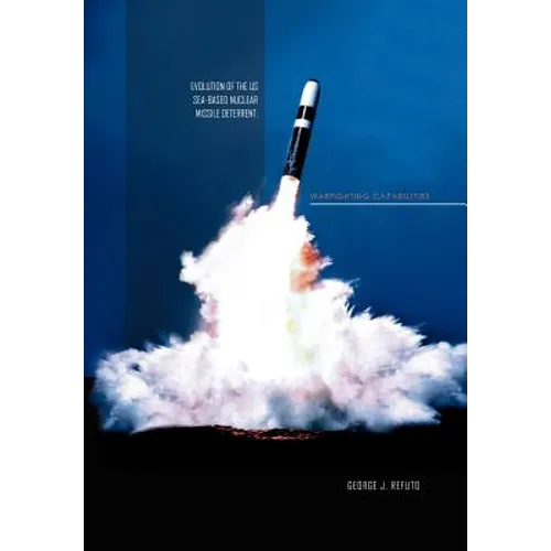 Evolution of the Us Sea-Based Deterrent: War Fighting Capabilites - Hardcover