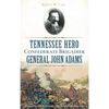 Tennessee Hero Confederate Brigadier General John Adams - Hardcover